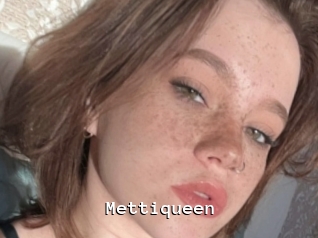 Mettiqueen